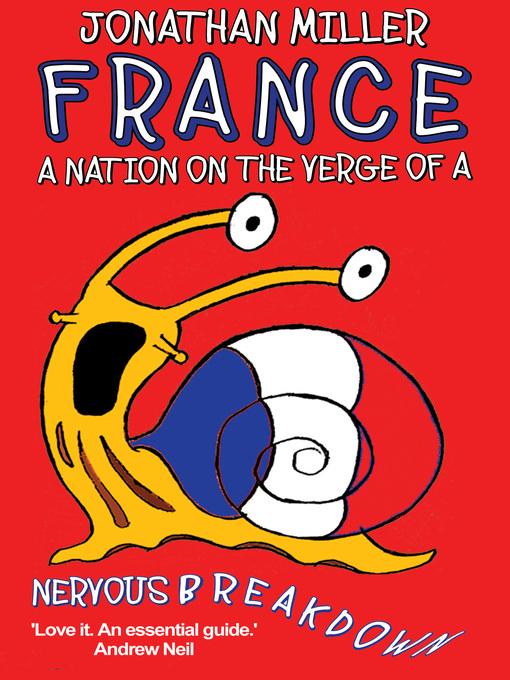 Title details for France, a Nation on the Verge of a Nervous Breakdown by Jonathan Miller - Available